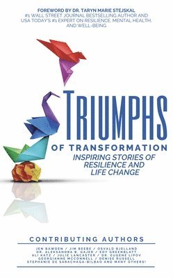 bokomslag Triumphs of Transformation: Inspiring Stories of Resilience and Life Change