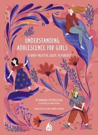 bokomslag Understanding Adolescence for Girls: A Body-Positive Guide to Puberty