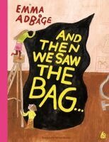 Emma Adbage - And Then We Saw the Bag . . .: Trash to Them, Treasure to Us, Inbunden