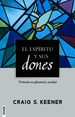 El Espíritu Y Sus Dones / Gift and Giver: The Holy Spirit for Today: Viviendo En Plenitud Y Unidad