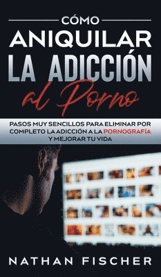 Nathan Fischer - Cómo Aniquilar la Adicción al Porno, Inbunden