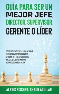 bokomslag Gua para Ser un Mejor Jefe, Director, Supervisor, Gerente o Lder