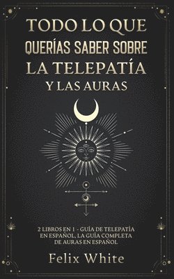 bokomslag Todo lo que Queras Saber Sobre la Telepata y las Auras