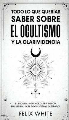 bokomslag Todo lo que Queras Saber Sobre el Ocultismo y la Clarividencia