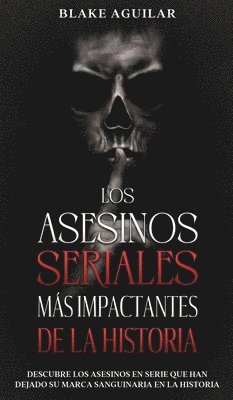 Asesinos Seriales más Impactantes de la Historia