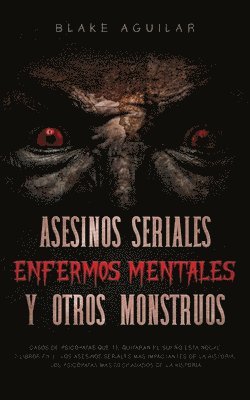 Asesinos Seriales, Enfermos Mentales y otros Monstruos 1