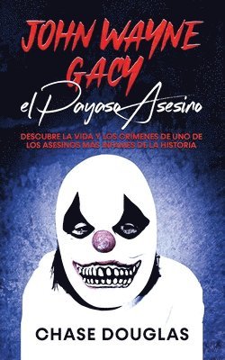 bokomslag John Wayne Gacy, el Payaso Asesino