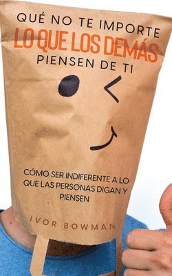 Ivor Bowman - Qué No te Importe lo que los Demás Piensen de Ti, Häftad