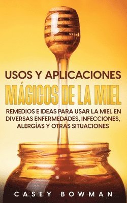 Casey Bowman - Usos y Aplicaciones Mágicos de la Miel, Häftad