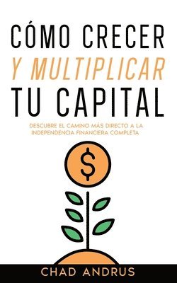 bokomslag Cómo Crecer y Multiplicar tu Capital
