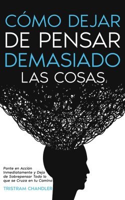 Cmo Dejar de Pensar Demasiado las Cosas 1