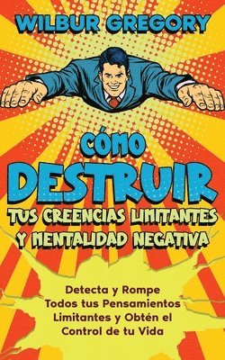 bokomslag Cmo Destruir tus Creencias Limitantes y Mentalidad Negativa