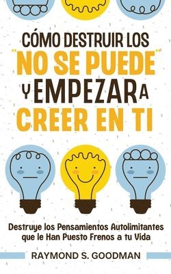 Raymond S Goodman, Raymond S. Goodman - Cómo Destruir los "No Se Puede" y Empezar a Creer en Ti, Häftad