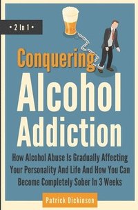 bokomslag Conquering Alcohol Addiction 2 In 1