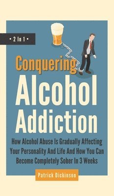 bokomslag Conquering Alcohol Addiction 2 In 1