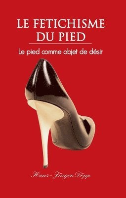 Hans-Jürgen Döpp - Le Fetichisme Du Pied, Inbunden