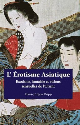 Hans-Jürgen Döpp - L’ Érotisme Asiatique, Inbunden