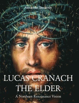 Alexander Stepanov - Lucas Cranach The Elder, Inbunden