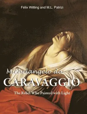 Félix Witting, M.L. Patrizi - Michelangelo Da  Caravaggio, Inbunden. Tillgänglighet: Lägg i varukorg