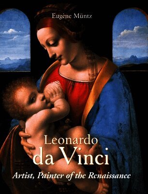 Leonardo da Vinci – Artist, Painter of the Renaissance