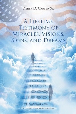 Derek D Cartersr, Derek D. Cartersr, Derek D., CarterSr., Derek D. CarterSr. - Lifetime Testimony of Miracles, Visions, Signs, and Dreams, Häftad