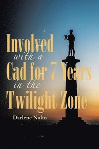 bokomslag Involved with a Cad for 7 Years in the Twilight Zone