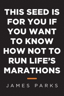 This Seed Is for You If You Want to Know How Not to Run Life's Marathons 1