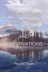 bokomslag Reflections, Memories, Thoughts and Observations