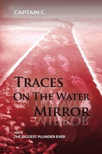 bokomslag Traces on the Water Mirror: Volume II: The Biggest Plunder Ever