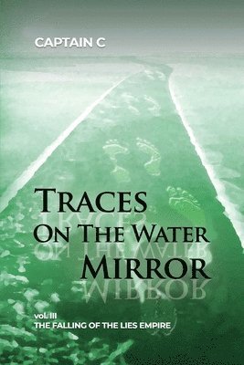 bokomslag Traces on the Water Mirror: Volume III: The Falling of the Lies Empire