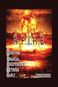 bokomslag A.F.I.R.E. Achieving Financial Independence Retiring Early