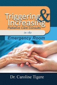 bokomslag Triggering and Increasing Palliative Care Consults in the Emergency Room