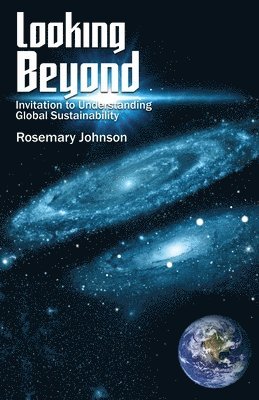 Rosemary Johnson - Looking Beyond: Invitation to Understanding Global Sustainability, Häftad