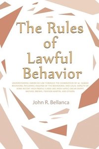 bokomslag The Rules of Lawful Behavior: Understanding American Law Through the Examination of 20 Human Behaviors, Including Analysis of the Behavioral and Leg