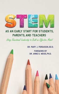 S.T.E.M. as An Early Start for Students, Parents and Teachers Using Educational Leadership to Build an Effective 2020 Model 1