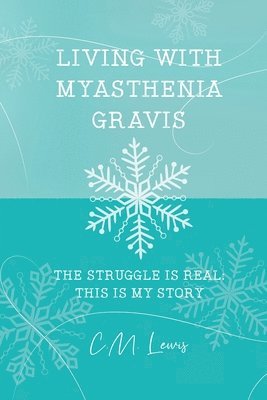bokomslag Living with Myasthenia Gravis: The Struggle Is Real: This Is My Story