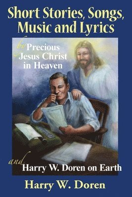 bokomslag Short Stories, Songs, Music and Lyrics: by Precious Jesus Christ in Heaven and Harry W. Doren on Earth