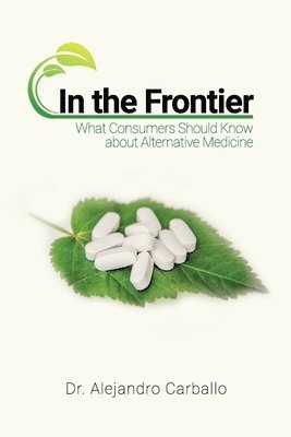 bokomslag In the Frontier: What Consumers Should Know about Alternative Medicine
