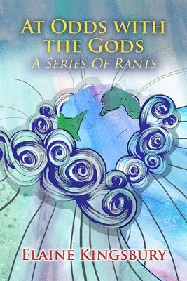 At Odds with the Gods: A Series of Rants by Elaine Kingsbury 1