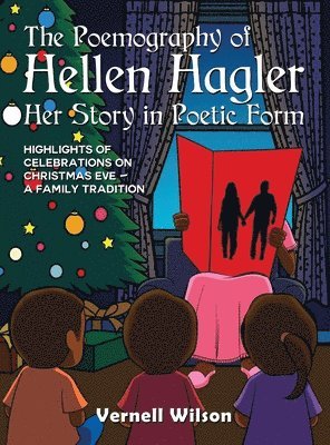 Vernell Wilson - The Poemography of Hellen Hagler Her Story in Poetic Form: Highlights of Celebrations on Christmas Eve - A Family Tradition, Inbunden