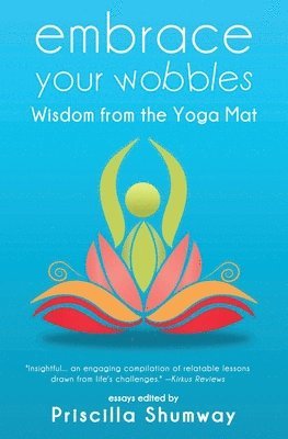 Priscilla Shumway - Embrace Your Wobbles, Häftad