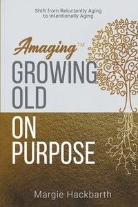 bokomslag Amaging(TM) Growing Old On Purpose