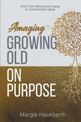 Amaging(TM) Growing Old On Purpose 1