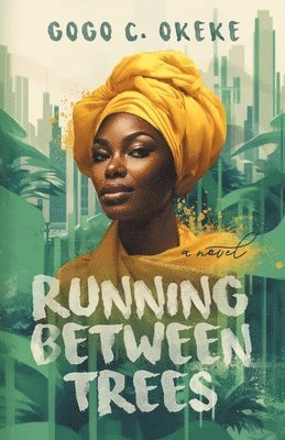 Gogo C Okeke - Running Between Trees, Häftad
