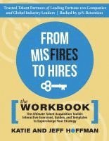 bokomslag From Misfires to Hires: The Ultimate Talent Acquisition Toolkit: Interactive Exercises, Guides, and Templates to Supercharge Your Strategy