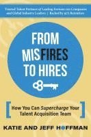 bokomslag From Misfires to Hires: How You Can Supercharge Your Talent Acquisition Team