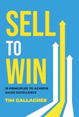bokomslag Sell to Win: 10 Principles to Achieve Sales Excellence