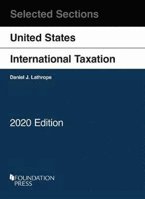 Daniel J. Lathrope - Selected Sections on United States International Taxation, 2020, Häftad