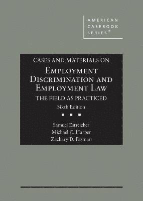 Cases and Materials on Employment Discrimination and Employment Law, the Field as Practiced 1