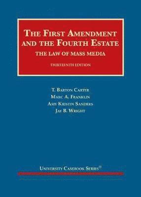 T. Barton Carter, Marc A. Franklin, Amy Kristin Sanders, Jay B. Wright - First Amendment and the Fourth Estate, Inbunden
